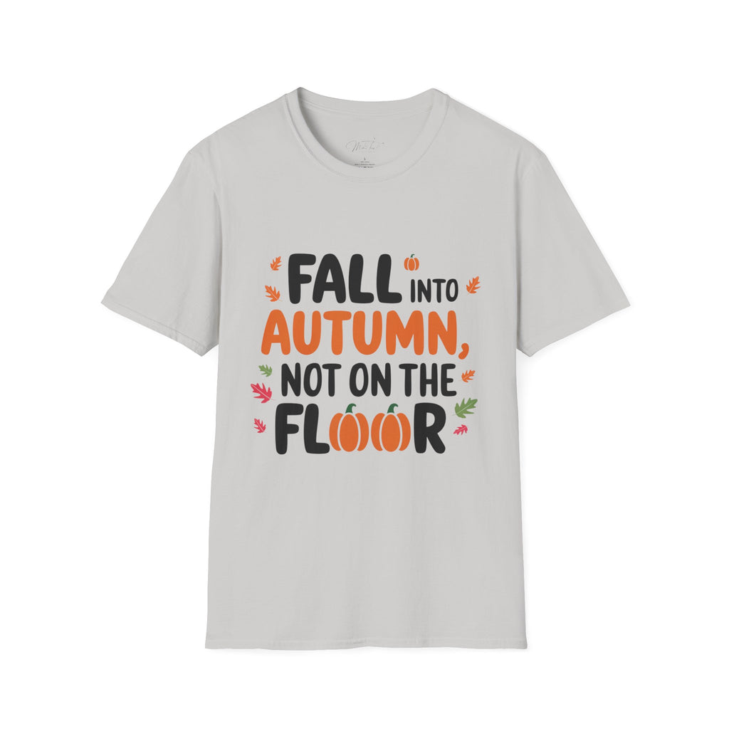 Fall into Autumn, Not on the Floor T-Shirt – A Fun Fall Safety Reminder! (Unisex Softstyle T-Shirt)