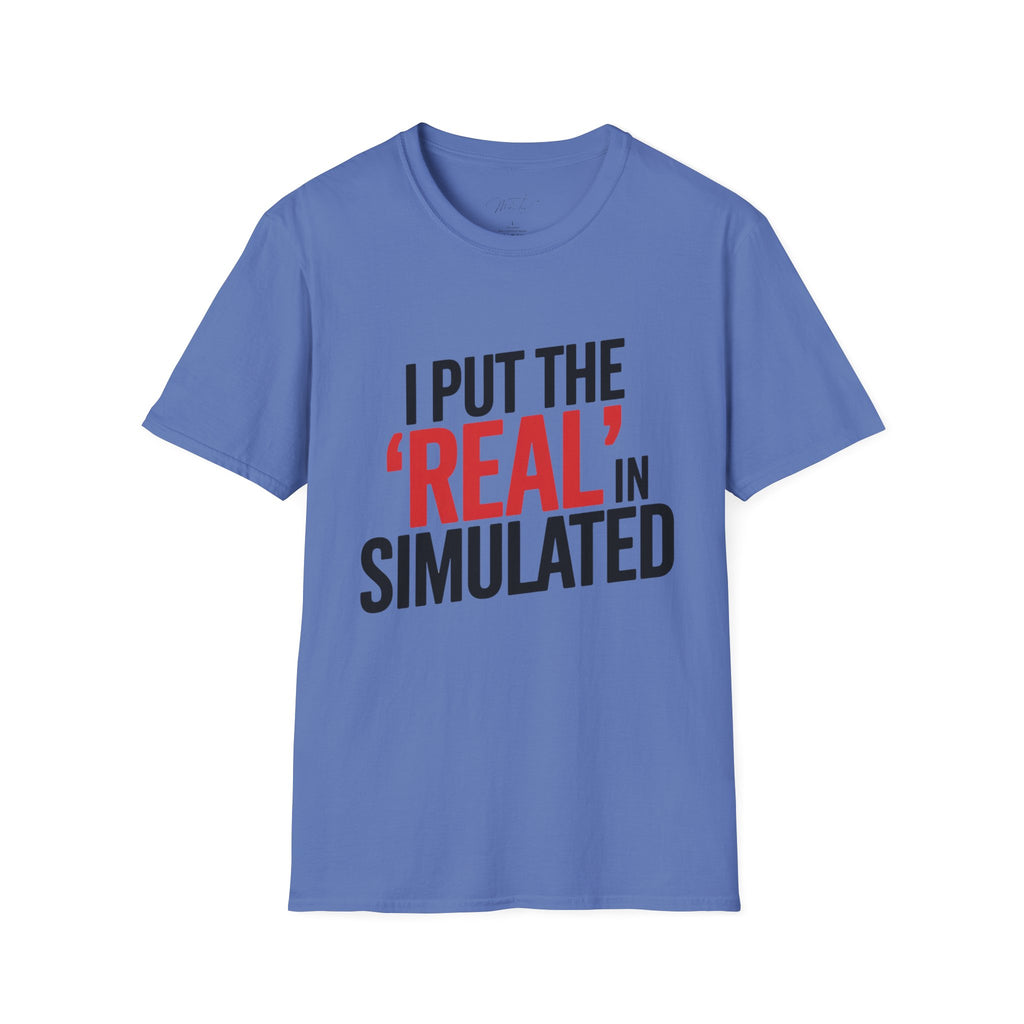 I Put the 'Real' in Simulated Simulation Educator T-Shirt