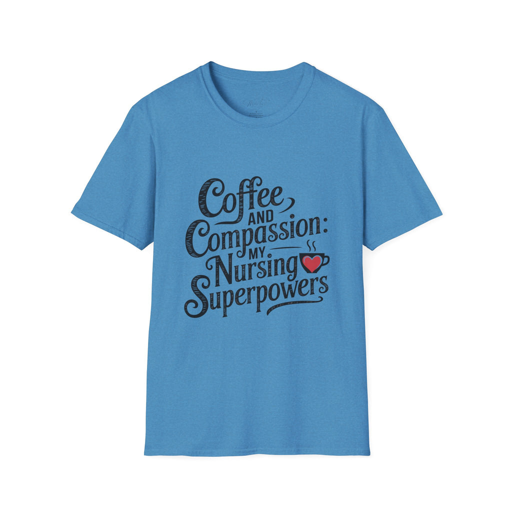 Coffee and Compassion: My Nursing Superpowers T-Shirt – For the Everyday Hero in Scrubs! (Unisex Softstyle T-Shirt)