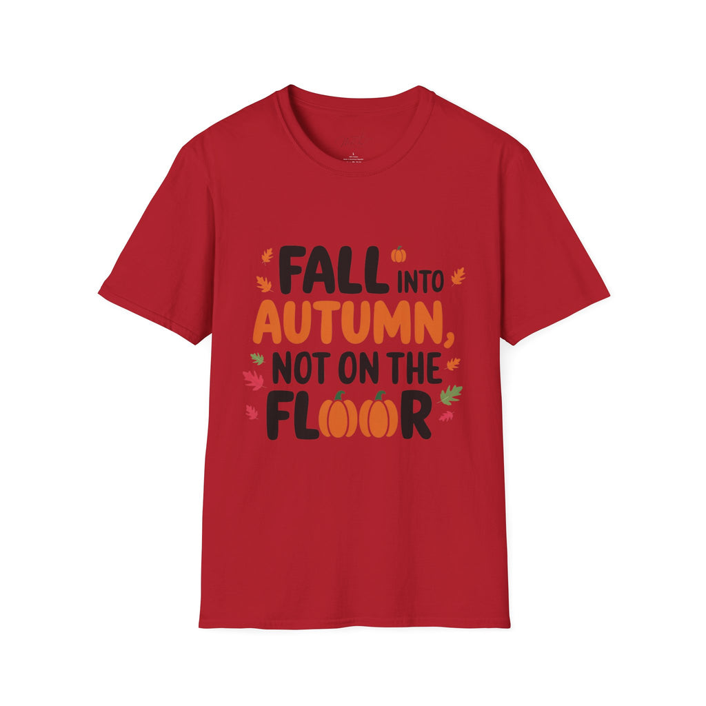 Fall into Autumn, Not on the Floor T-Shirt – A Fun Fall Safety Reminder! (Unisex Softstyle T-Shirt)