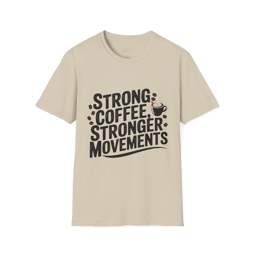 Strong Coffee, Stronger Movements T-Shirt – Power Up Your Day! (Unisex Softstyle T-Shirt)
