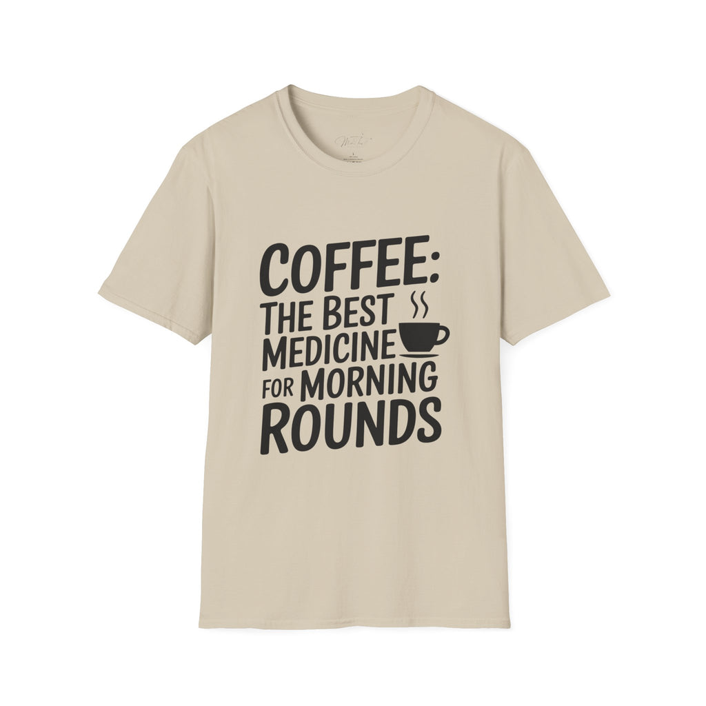 Coffee: The Best Medicine for Morning Rounds T-Shirt – Your Essential Morning Pick-Me-Up! (Unisex Softstyle T-Shirt)