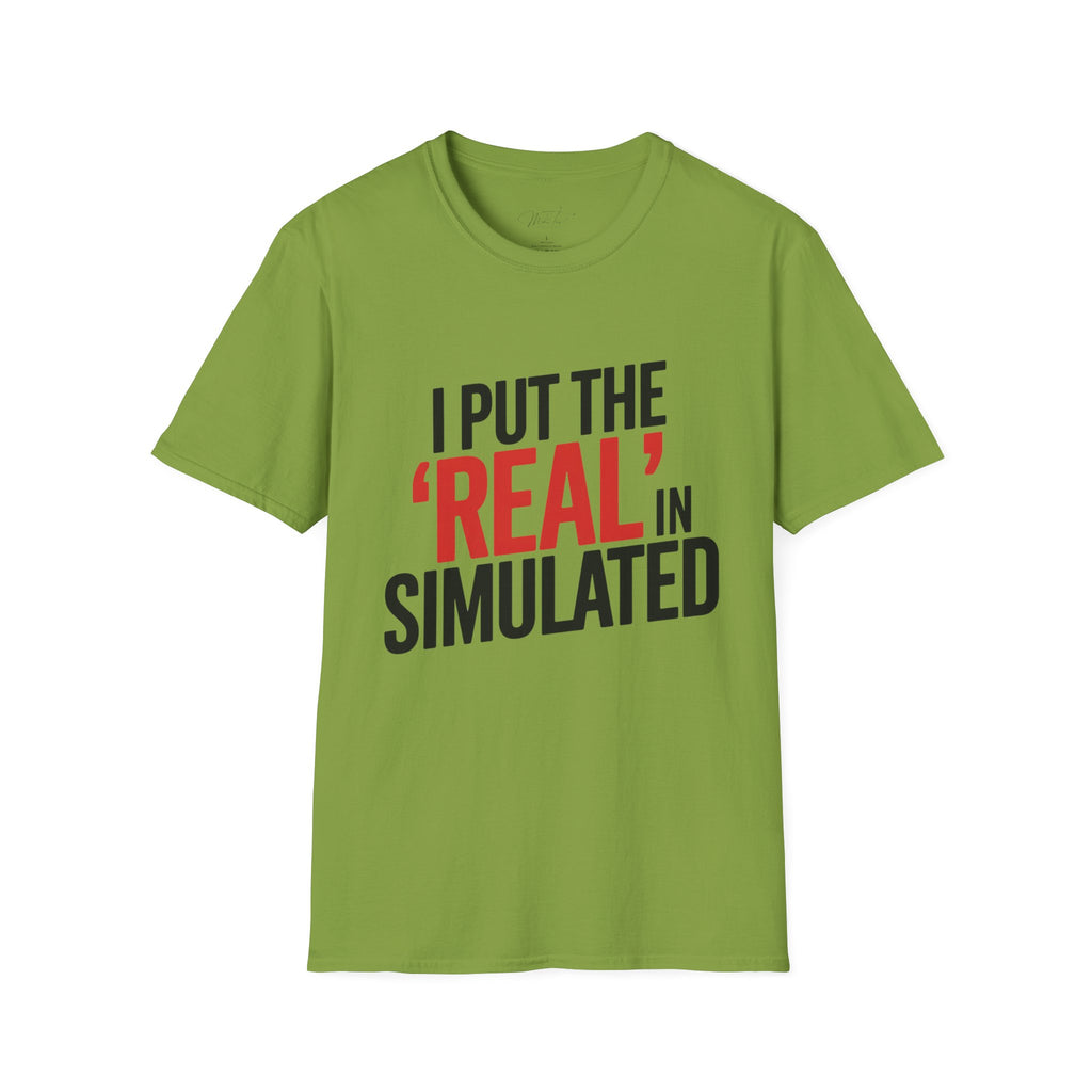 I Put the 'Real' in Simulated Simulation Educator T-Shirt