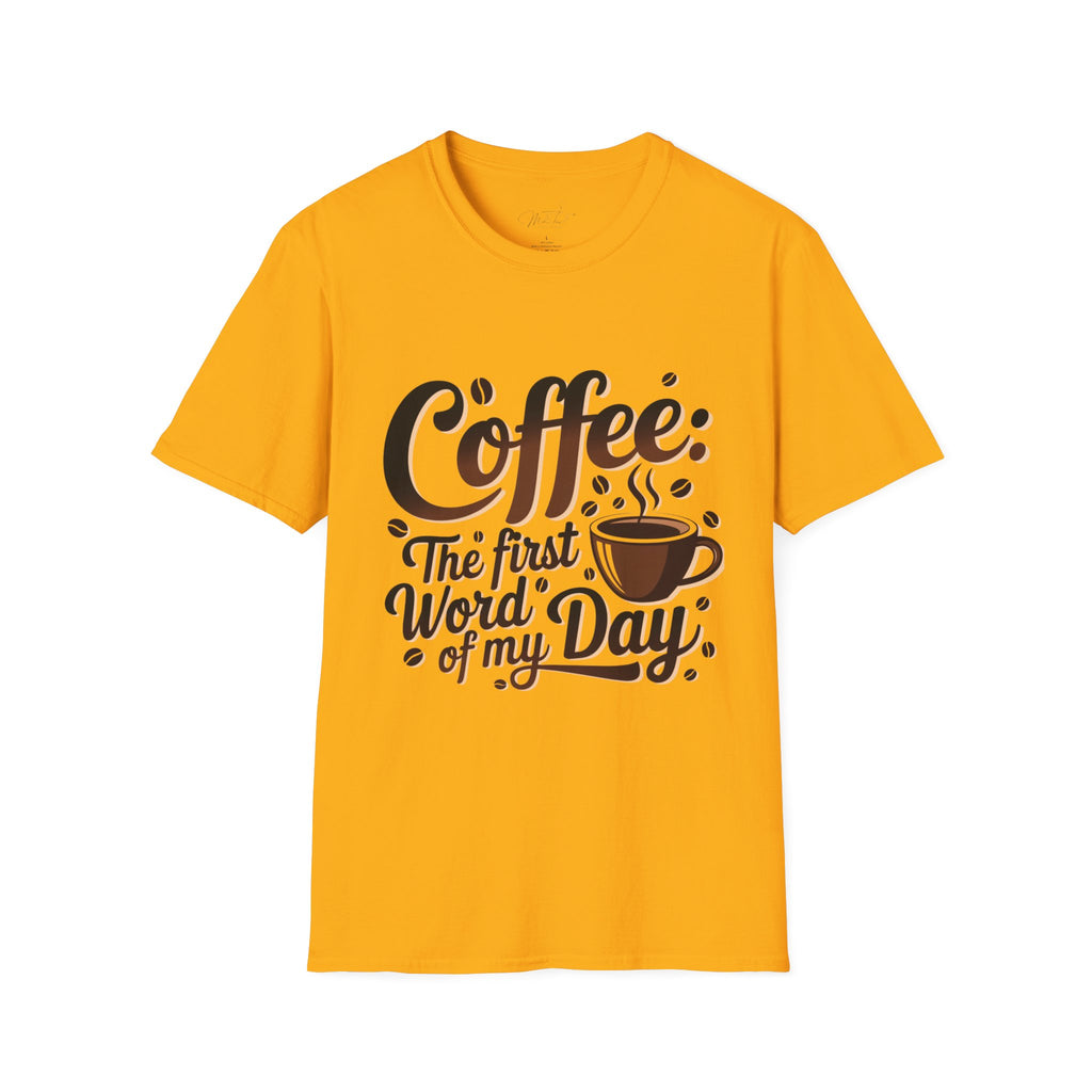 Coffee: The First Word of My Day T-Shirt – For the Coffee Lover Who Can’t Start Without a Cup! (Unisex Softstyle T-Shirt)