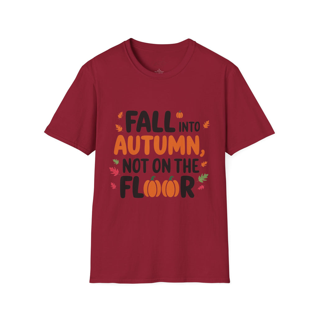 Fall into Autumn, Not on the Floor T-Shirt – A Fun Fall Safety Reminder! (Unisex Softstyle T-Shirt)