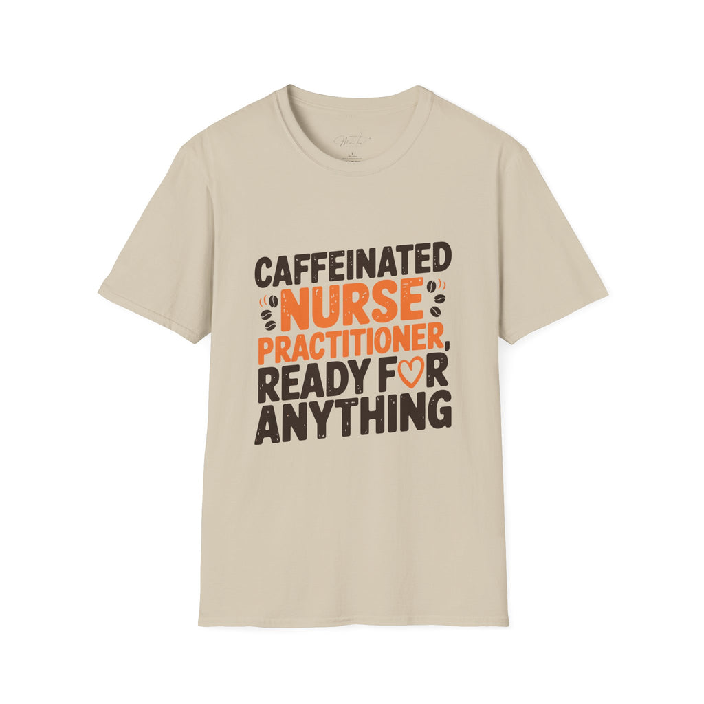 Caffeinated Nurse Practitioner, Ready for Anything T-Shirt – Fueling Care with Coffee! (Unisex Softstyle T-Shirt)