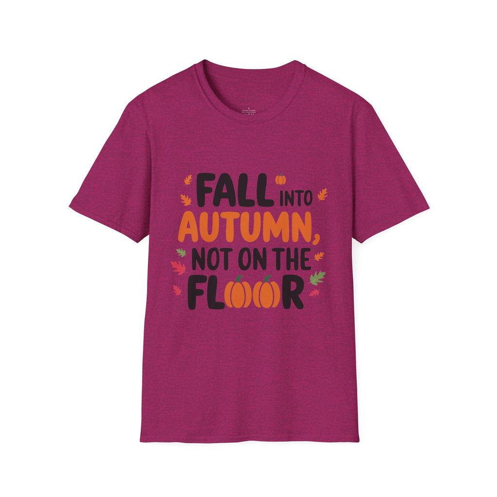 Fall into Autumn, Not on the Floor T-Shirt – A Fun Fall Safety Reminder! (Unisex Softstyle T-Shirt)