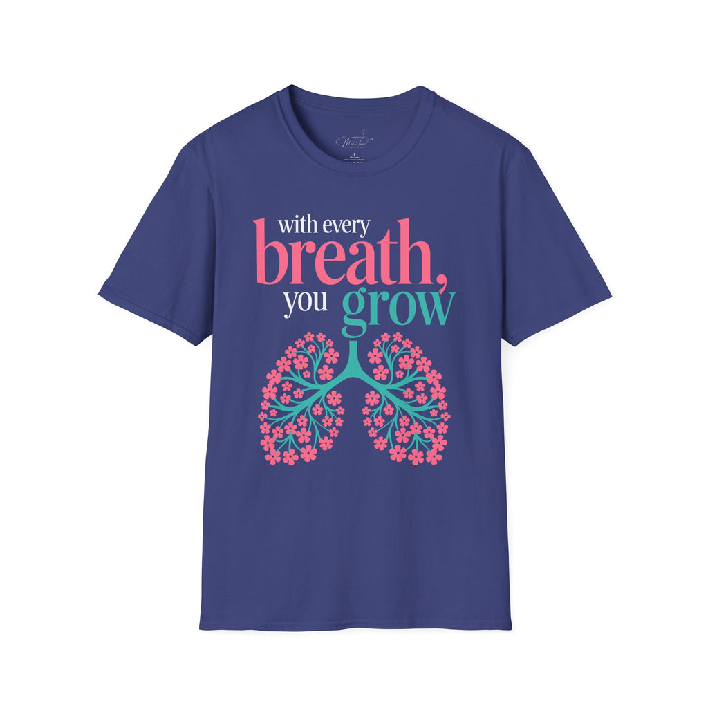 With Every Breath, You Grow Inspirational T-Shirt