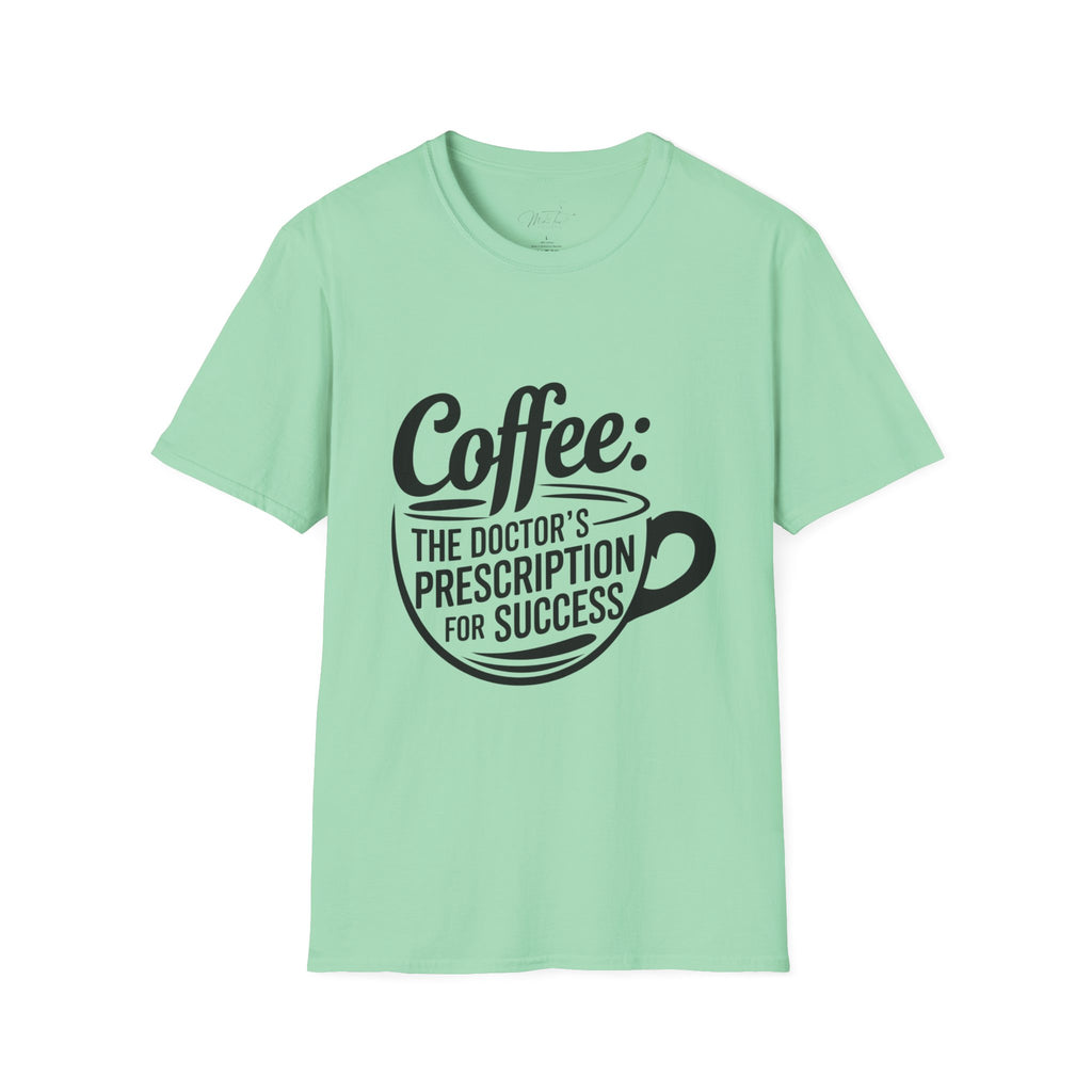 Coffee: The Doctor's Prescription for Success T-Shirt – The Perfect Blend of Caffeine and Ambition! (Unisex Softstyle T-Shirt)