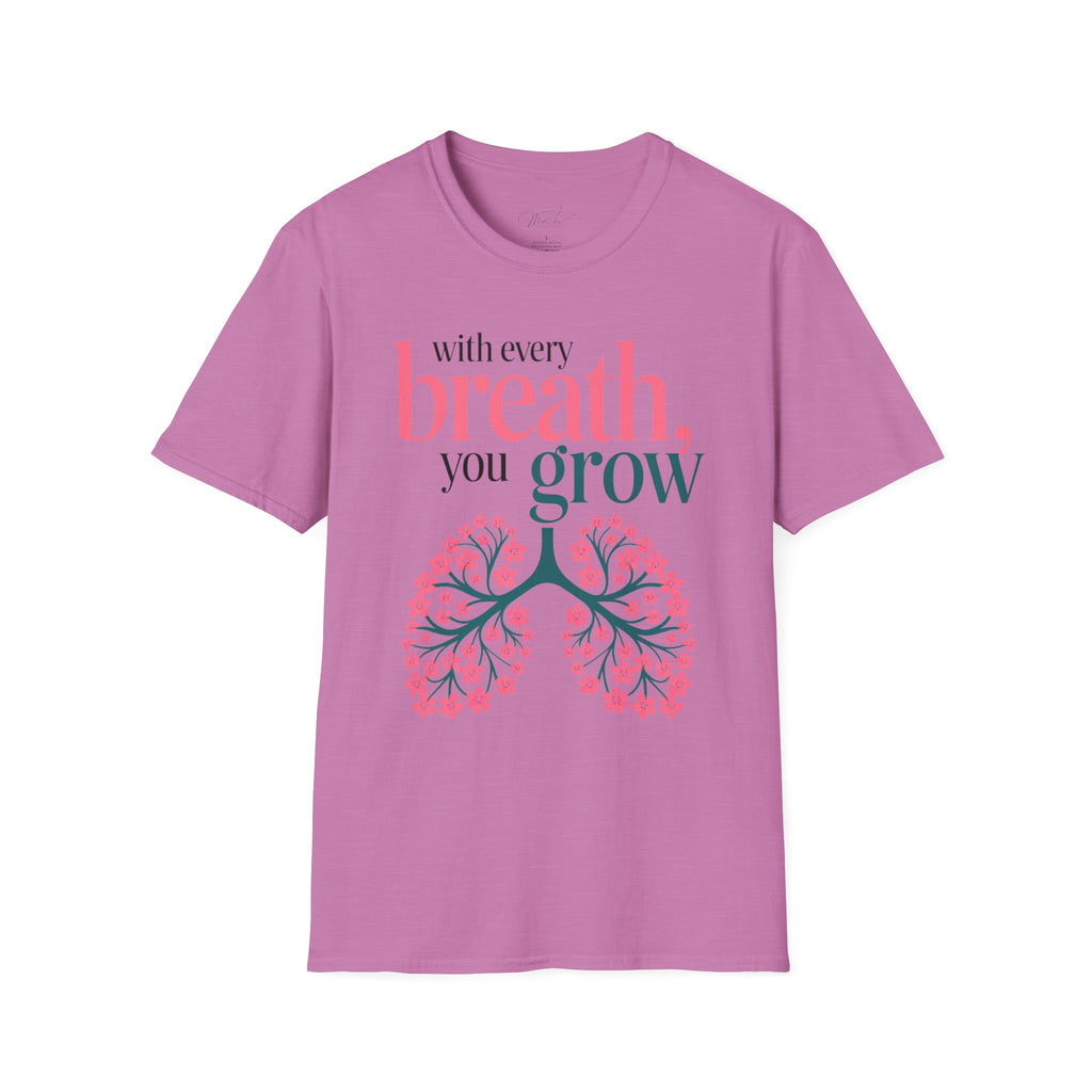 With Every Breath, You Grow Inspirational T-Shirt