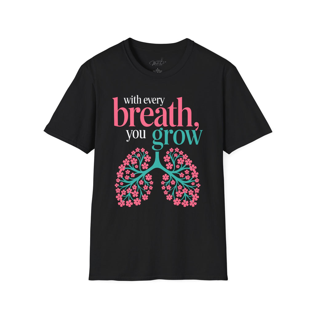 With Every Breath, You Grow Inspirational T-Shirt