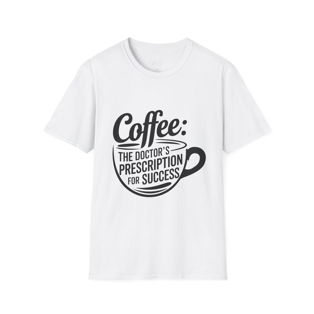 Coffee: The Doctor's Prescription for Success T-Shirt – The Perfect Blend of Caffeine and Ambition! (Unisex Softstyle T-Shirt)