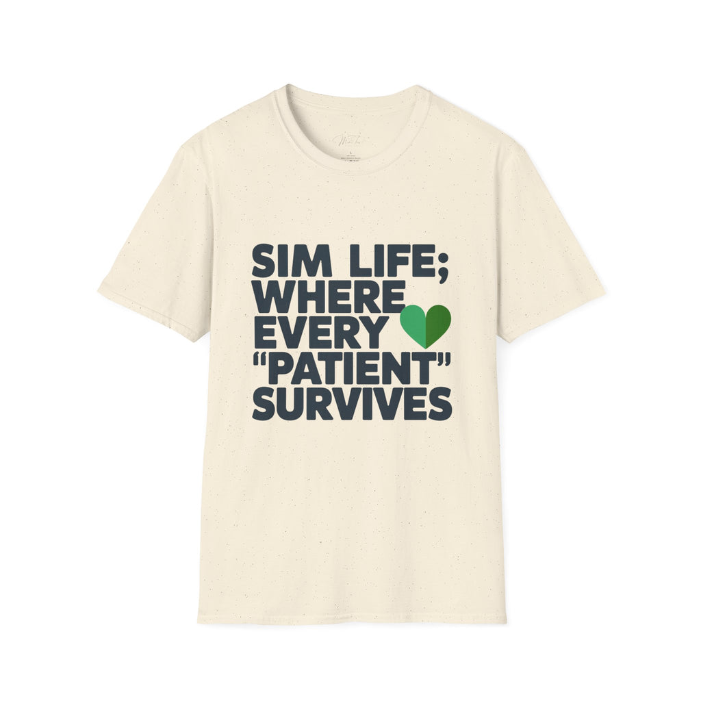 Sim Life: Where Every 'Patient' Survives Simulation Educator T-Shirt