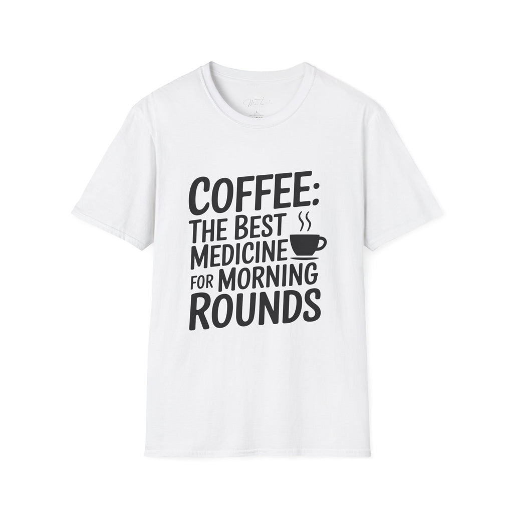 Coffee: The Best Medicine for Morning Rounds T-Shirt – Your Essential Morning Pick-Me-Up! (Unisex Softstyle T-Shirt)