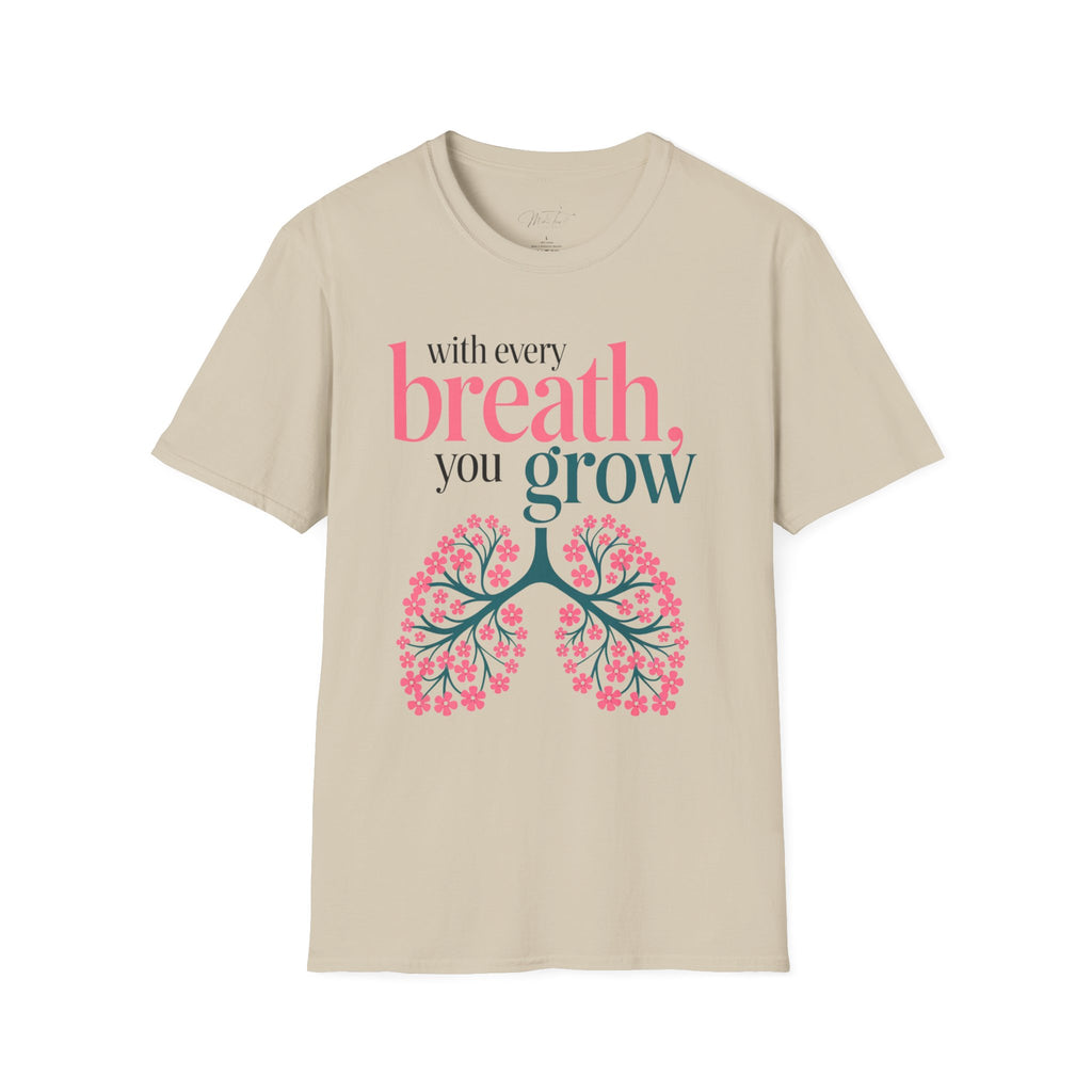 With Every Breath, You Grow Inspirational T-Shirt