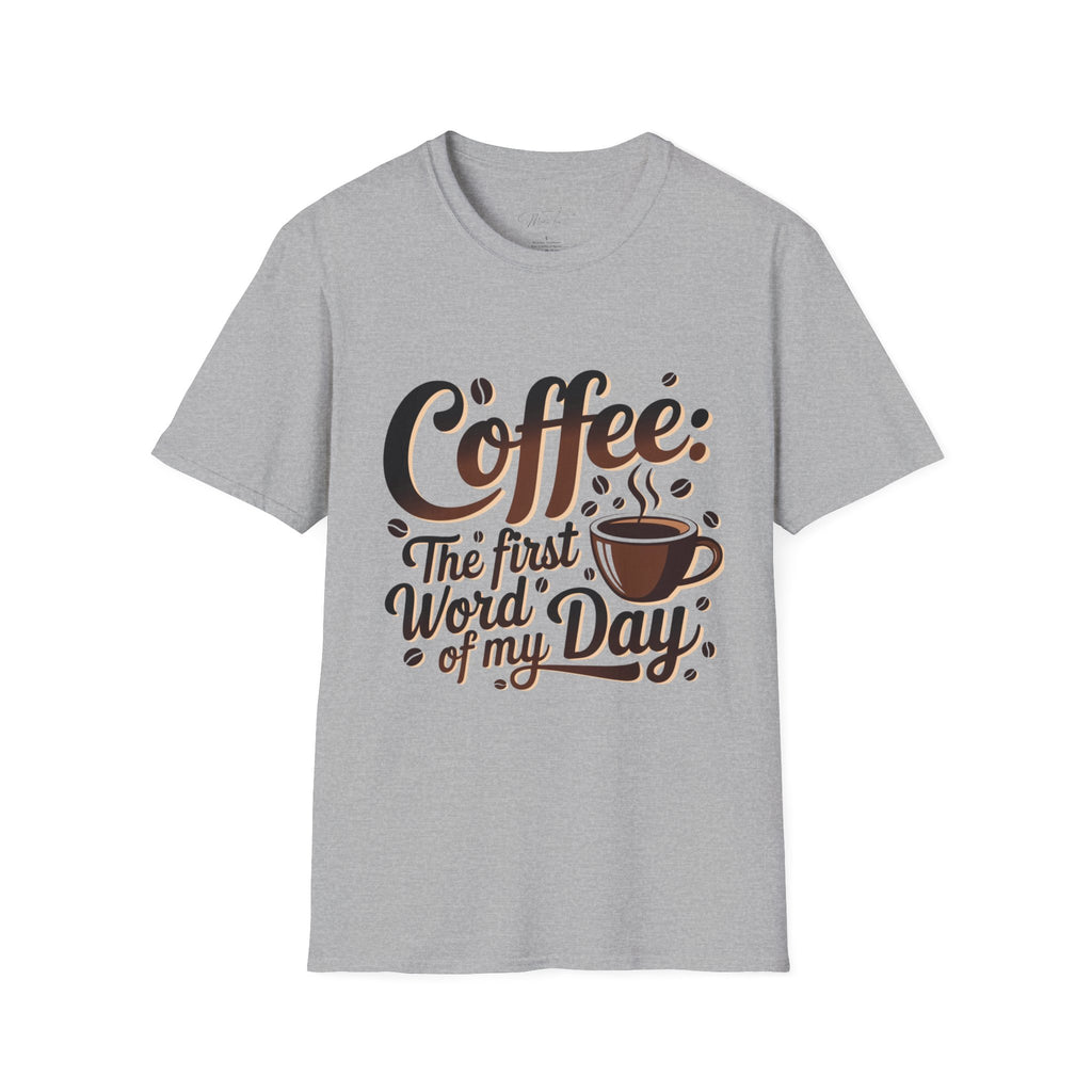 Coffee: The First Word of My Day T-Shirt – For the Coffee Lover Who Can’t Start Without a Cup! (Unisex Softstyle T-Shirt)