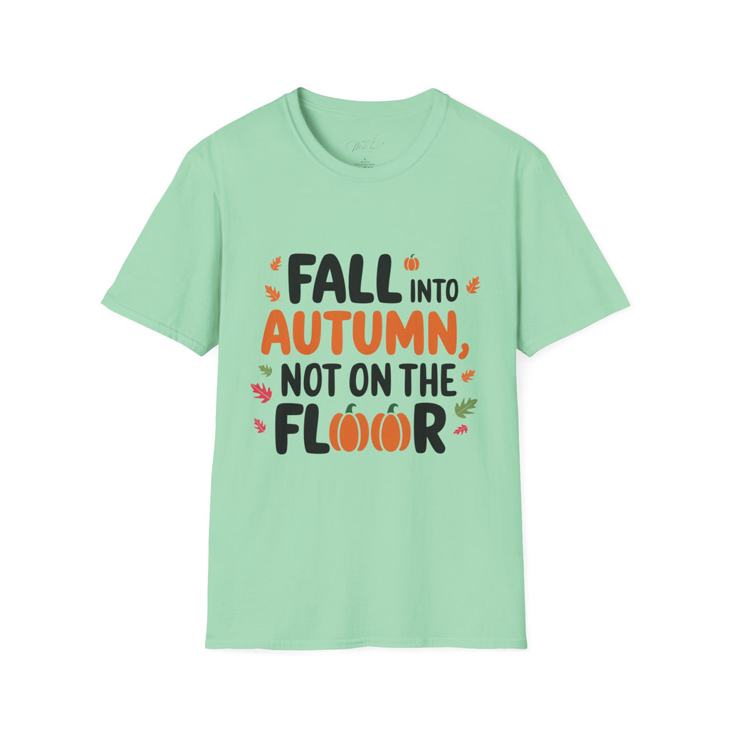 Fall into Autumn, Not on the Floor T-Shirt – A Fun Fall Safety Reminder! (Unisex Softstyle T-Shirt)