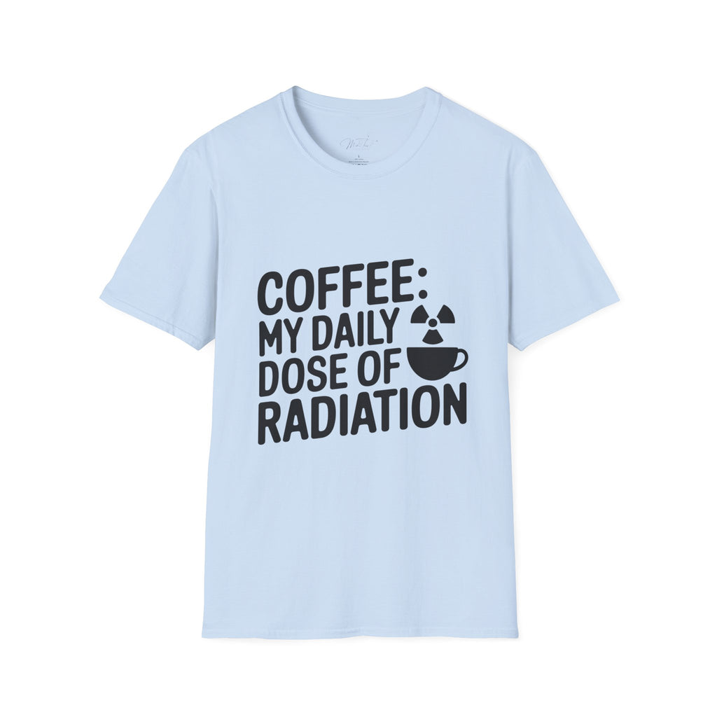 Coffee: My Daily Dose of Radiation T-Shirt – For the Radiology Pros Who Run on Coffee! (Unisex Softstyle T-Shirt)