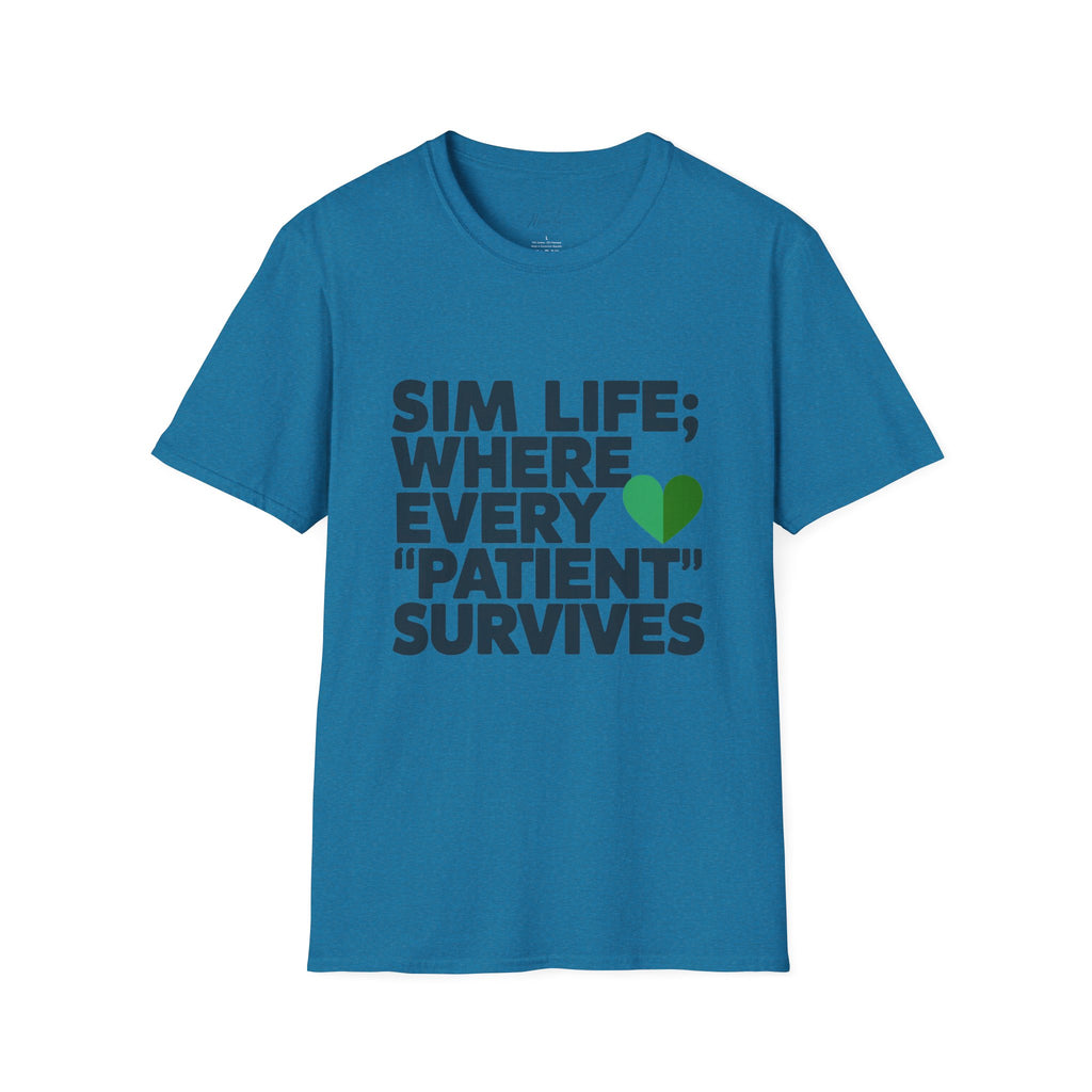 Sim Life: Where Every 'Patient' Survives Simulation Educator T-Shirt