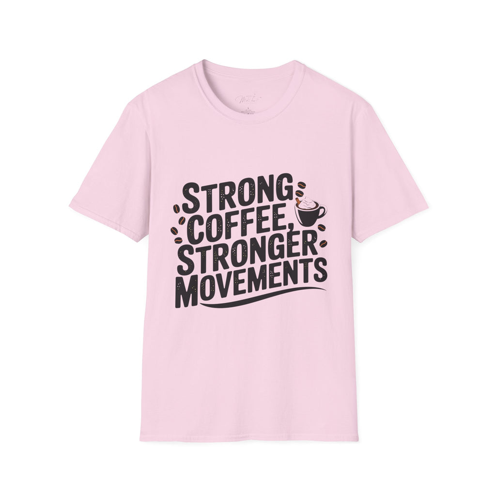 Strong Coffee, Stronger Movements T-Shirt – Power Up Your Day! (Unisex Softstyle T-Shirt)