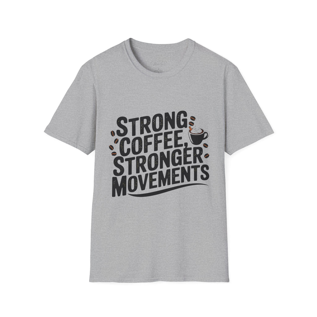 Strong Coffee, Stronger Movements T-Shirt – Power Up Your Day! (Unisex Softstyle T-Shirt)