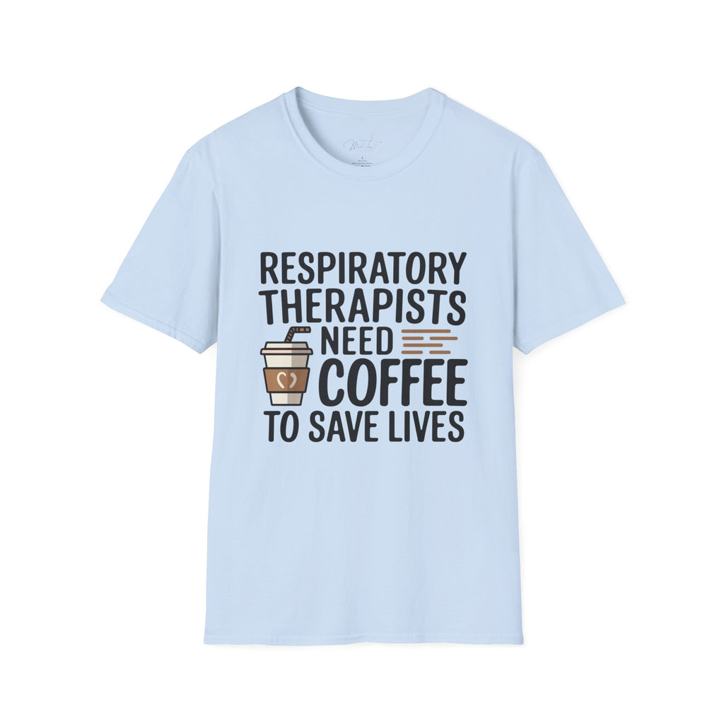 Respiratory Therapists Need Coffee to Save Lives T-Shirt – For the Breath Behind the Lifesaving Care (Unisex Softstyle T-Shirt)