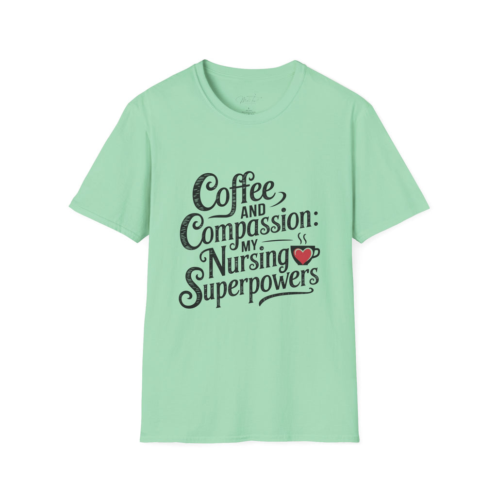 Coffee and Compassion: My Nursing Superpowers T-Shirt – For the Everyday Hero in Scrubs! (Unisex Softstyle T-Shirt)