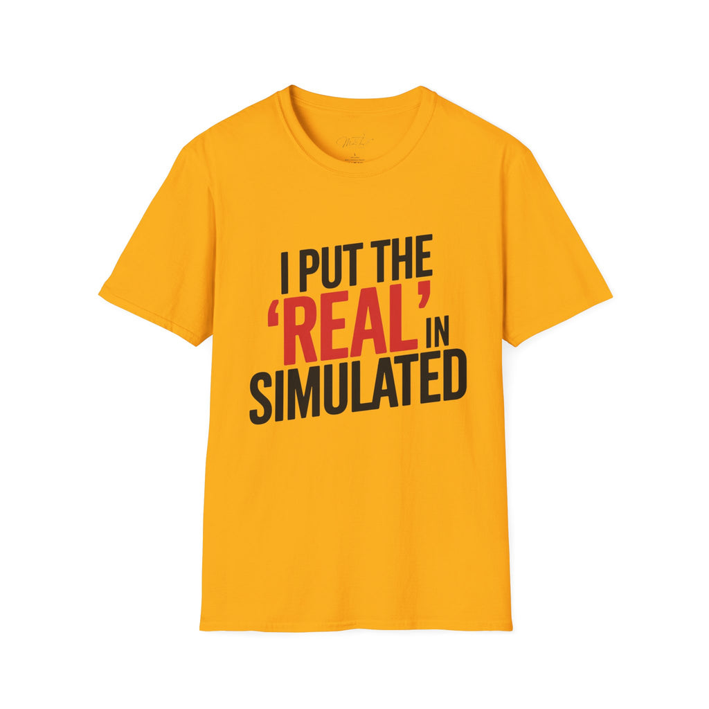 I Put the 'Real' in Simulated Simulation Educator T-Shirt