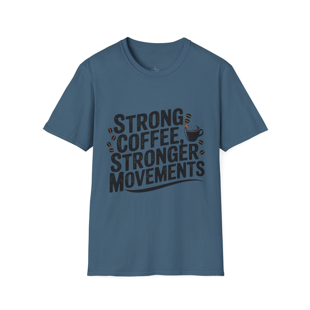 Strong Coffee, Stronger Movements T-Shirt – Power Up Your Day! (Unisex Softstyle T-Shirt)