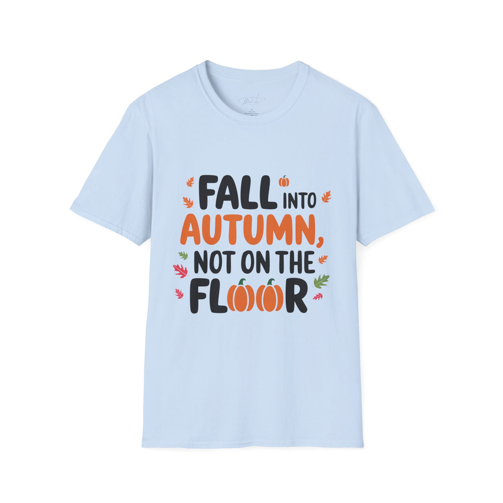 Fall into Autumn, Not on the Floor T-Shirt – A Fun Fall Safety Reminder! (Unisex Softstyle T-Shirt)